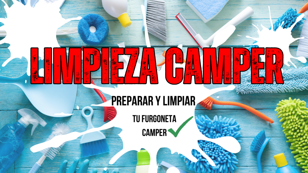 Imagen destacada del artículo sobre limpieza camper, con productos de limpieza sobre fondo azul, cepillos, guantes, espray y el texto en grande LIMPIEZA CAMPER y preparar y limpiar tu furgoneta camper